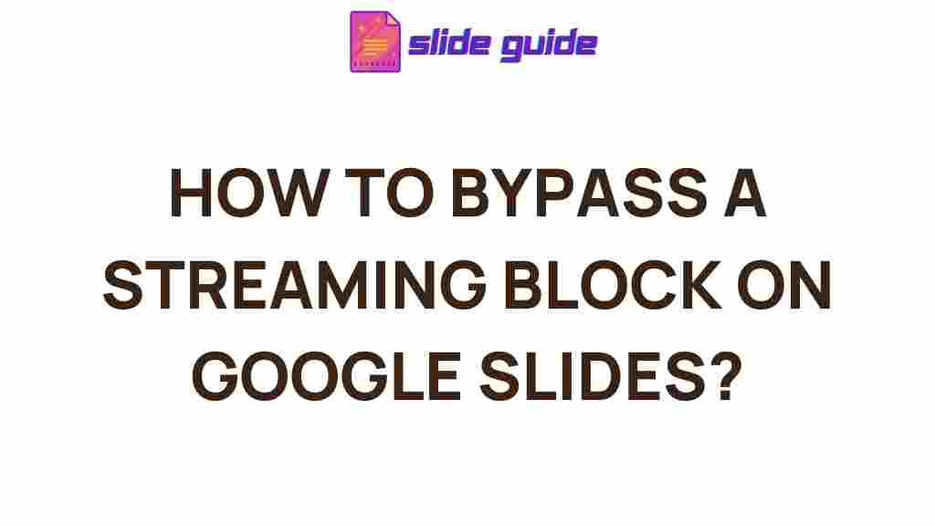 bypass-streaming-block-google-slides